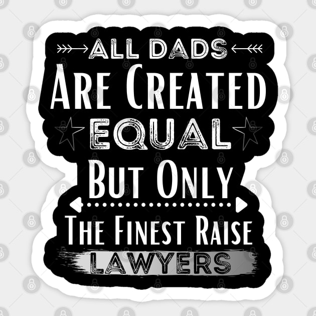 All Dads Are Created Equal But Only The Finest Raise Lawyers Sticker by JustBeSatisfied